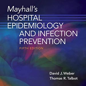 Mayhall’s Hospital Epidemiology and Infection Prevention Fifth Edition (5th ed/5e)