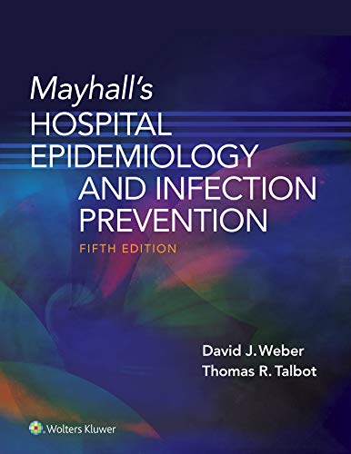 Mayhall’s Hospital Epidemiology and Infection Prevention Fifth Edition (5th ed/5e) by David Weber (Author), Tom Talbot (Author)