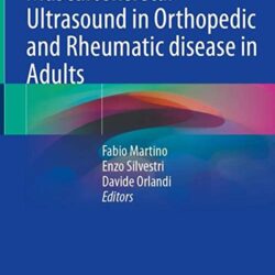 Musculoskeletal Ultrasound in Orthopedic and Rheumatic disease in Adults: Semiology – Pathologic patterns – Therapy control and Guidance 1st ed. 2022 Edition