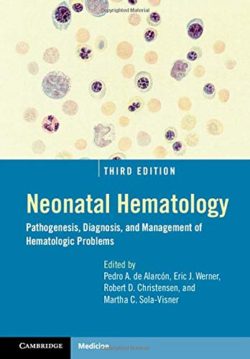 Neonatal Hematology Pathogenesis, Diagnosis, and Management of Hematologic Problems Third Edition (3rd ed/3e)