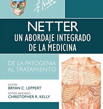 Netter. Un abordaje integrado de la medicina: Patogénesis y tratamiento Spanish Edition by Bryan Leppert (Editor), Christopher R Kelly (Editor)