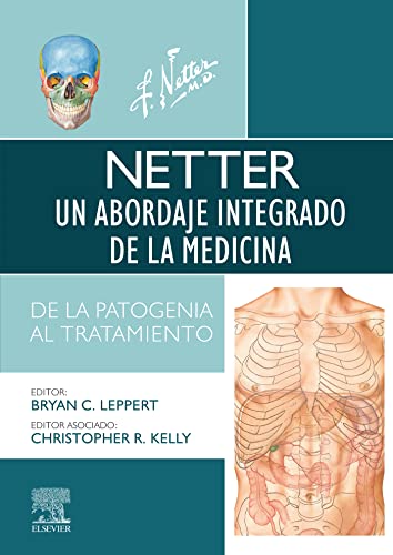 Netter. Un abordaje integrado de la medicina: Patogénesis y tratamiento Spanish Edition by Bryan Leppert (Editor), Christopher R Kelly (Editor)