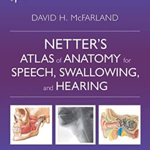 Netter’s Atlas of Anatomy for Speech, Swallowing, and Hearing Fourth Edition