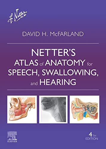 Netter’s Atlas of Anatomy for Speech, Swallowing, and Hearing Fourth Edition