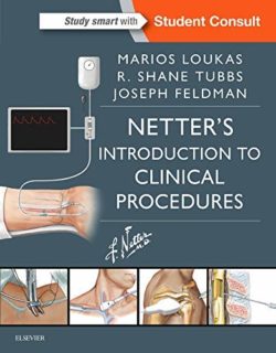 Netter’s Introduction to Clinical Procedures First Edition (Netters Clinical Procedures 1st ed/1e) by Marios Loukas MD PhD (Author), R. Shane Tubbs (Author), Joseph Feldman MD FACEP (Author)