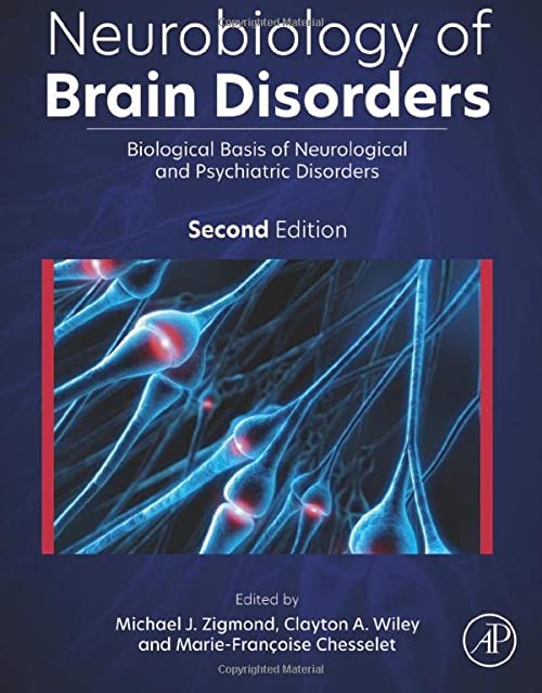 Neurobiology of Brain Disorders: Biological Basis of Neurological and Psychiatric Disorders 2nd Edition by Michael J. Zigmond (Editor), Clayton A. Wiley (Editor), Marie-Françoise Chesselet (Editor)