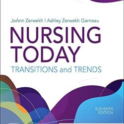 Nursing Today: Transition and Trends 11th Edition by JoAnn Zerwekh MSN EdD RN (Editor), Ashley Zerwekh Garneau PhD RN (Editor)