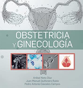 Obstetricia y Ginecología Spanish Edition by Anibal Nieto Díaz (Author), Juan Manuel Quiñonero Rubio (Author), Pedro Antonio Cascales Campos (Author)