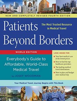 Patients Beyond Borders Fourth Edition: Everybody’s Guide to Affordable, World-Class Medical Travel 4th ed 4e