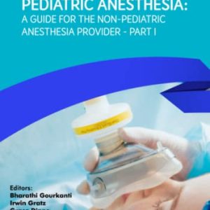 Pediatric Anesthesia A Guide for the Non-Pediatric Anesthesia Provider Part I