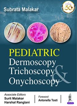 Pediatric Dermoscopy, Trichoscopy And Onychoscopy 1st Edition by Subrata Malakar (Author), Surit Malakar (Author), Harshal Ranglani (Author)