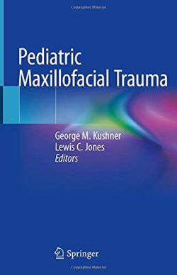 Pediatric Maxillofacial Trauma 1st ed. 2021 Edition by George M. Kushner (Editor), Lewis C. Jones (Editor)