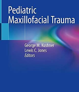 Pediatric Maxillofacial Trauma 1st ed. 2021 Edition by George M. Kushner (Editor), Lewis C. Jones (Editor)