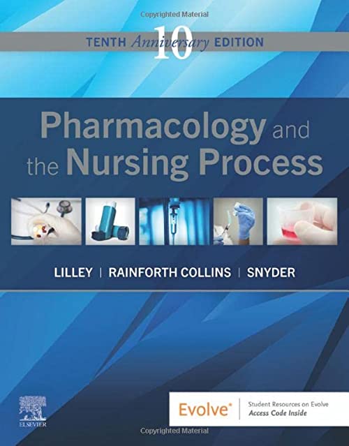 Pharmacology and the Nursing Process Tenth Edition (Anniversary 10th ed/10e) by Linda Lane Lilley RN PhD (Author), Shelly Rainforth Collins PharmD (Author), Julie S. Snyder MSN RN-BC (Author)