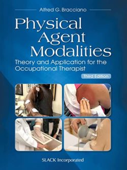 Physical Agent Modalities: Theory and Application for the Occupational Therapist Third Edition by Alfred Bracciano EdD OTR/L FAOTA (Author)