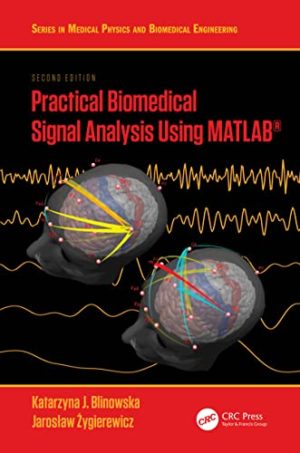 Practical Biomedical Signal Analysis Using MATLAB® (Series in Medical Physics and Biomedical Engineering Book 19) 2nd Edition