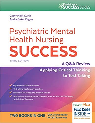 Psychiatric Mental Health Nursing Success: A Q&A Review Applying Critical Thinking to Test Taking (Davis's Q&a Success) Third Edition by Catherine Melfi Curtis MSN RN-BC (Author), Audra Baker Fegley MSN PMHNP-BC (Author)