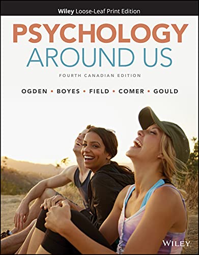 Psychology Around Us, 4th Canadian Edition 4th Edition by Nancy Ogden (Author), Michael Boyes (Author), Evelyn Field (Author), Ronald Comer (Author), Elizabeth Gould (Author)