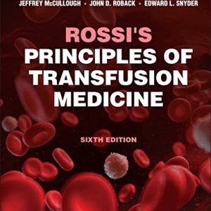 Rossi's Principles of Transfusion Medicine 6th Edition by Toby L. Simon (Editor), Eric Gehrie (Editor), Jeffrey McCullough (Editor), John D. Roback (Editor), Edward L. Snyder (Editor)