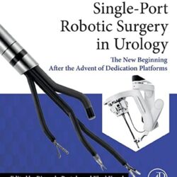 Single-Port Robotic Surgery in Urology The New Beginning After the Advent of Dedicated Platforms 1st Edition
