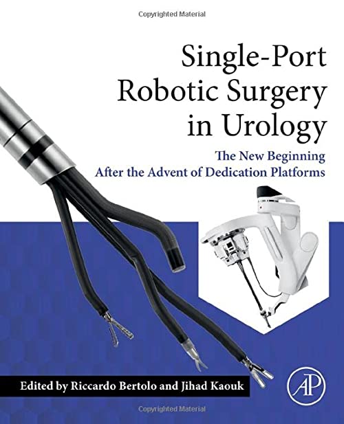 Single Port Robotic Surgery in Urology The New Beginning After the Advent of Dedicated Platforms 1st Edition