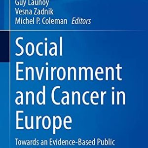 Social Environment and Cancer in Europe Towards an Evidence-Based Public Health Policy 1st ed. 2021 Edition