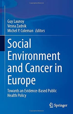 Social Environment and Cancer in Europe Towards an Evidence-Based Public Health Policy 1st ed. 2021 Edition