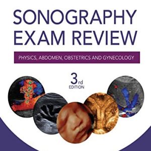 Sonography Exam Review: Physics, Abdomen, Obstetrics and Gynecology 3rd Edition