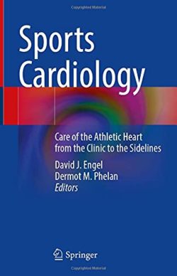Sports Cardiology: Care of the Athletic Heart from the Clinic to the Sidelines 1st ed. 2021 Edition