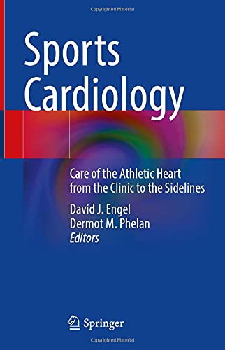 Sports Cardiology Care of the Athletic Heart from the Clinic to the Sidelines 1st ed. 2021 Edition