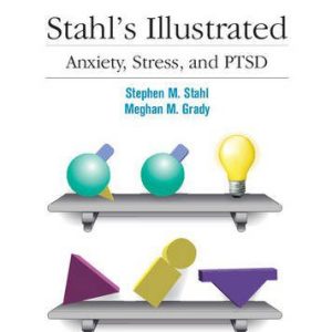 Stahl’s Illustrated Anxiety, Stress, and PTSD New Edition