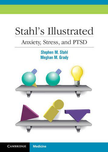 Stahl's Illustrated Anxiety, Stress, and PTSD New Edition by Stephen M. Stahl (Author), Meghan M. Grady (Author), Nancy Muntner (Illustrator)