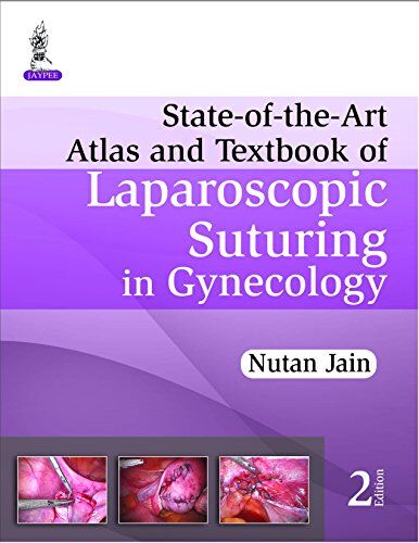 State of the Art Atlas and Textbook of Laparoscopic Suturing in Gynecology 2nd Edition