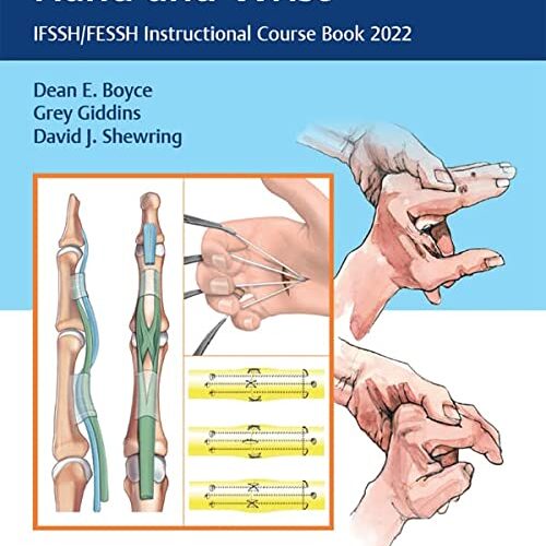 Tendon Disorders of the Hand and Wrist: IFSSH/FESSH Instructional Course Book 2022 First Edition 1st ed by Dean E. Boyce (Editor), Grey Giddins (Editor), David J. Shewring (Editor)