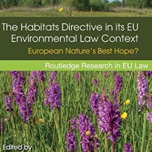 The Habitats Directive in its EU Environmental Law Context European Nature’s Best Hope  1st Edition