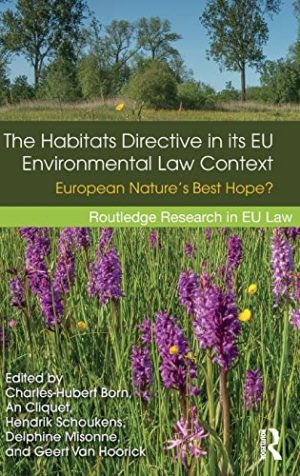 The Habitats Directive in its EU Environmental Law Context European Nature’s Best Hope  1st Edition