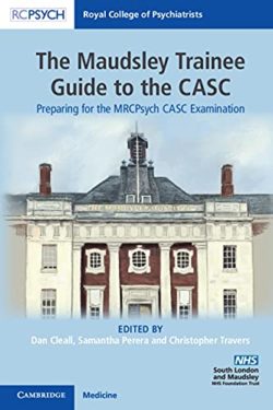 The Maudsley Trainee Guide to the CASC  Preparing for the MRCPsych CASC Examination 1st Edition