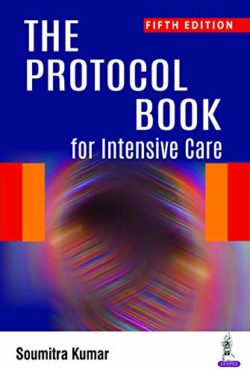The Protocol Book for Intensive Care Fifth Edition (5th ed/5e) by Soumitra Kumar (Author)