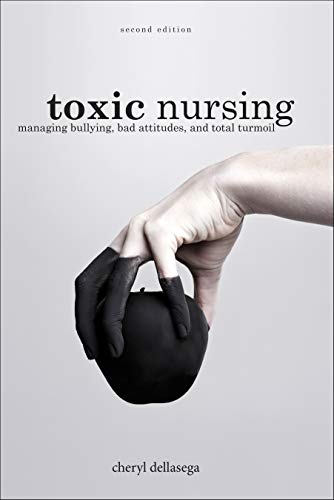 PDF EPUBToxic Nursing Managing Bullying, Bad Attitudes, and Total Turmoil Second Edition (2nd ed/2e)