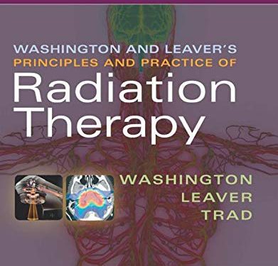 Washington & and Leaver’s Principles and Practice of Radiation Therapy Fifth Edition (Leavers 5th ed/5e) by Charles M. Washington EdD MBA RT(T) FASRT (Author), Dennis T. Leaver MS RT(R)(T) FASRT (Author), Megan Trad PhD MSRS RT(T) (Author)