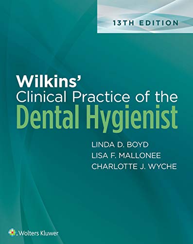 Wilkins' Clinical Practice of the Dental Hygienist 13th Edition by Linda D. Boyd (Author), Lisa F. Mallonee (Author), Charlotte J. Wyche (Author), Jane F. Halaris (Author)