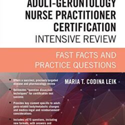Adult-Gerontology Nurse Practitioner Certification Intensive Review, Third Edition: Fast Facts and Practice Questions 3rd Edition