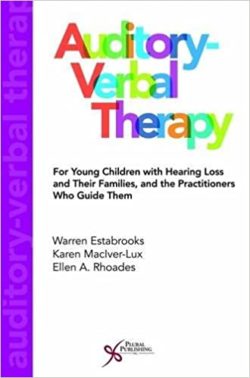 Auditory-Verbal Therapy For Young Children with Hearing Loss and Their Families, and the Practitioners Who Guide Them 1st Edition