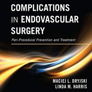 Complications in Endovascular Surgery: Peri-Procedural Prevention and Treatment First Edition