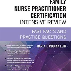 Family Nurse Practitioner Certification Intensive Review, Third Edition: Fast Facts and Practice Questions 3rd Edition