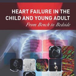 Heart Failure in the Child and Young Adult: From Bench to Bedside 1st Edition