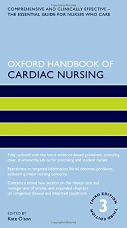 Oxford Handbook of Cardiac Nursing (Oxford Handbooks in Nursing) 3rd Edition by Kate Olson (Editor)