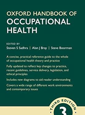 Oxford Handbook of Occupational Health 3e (Oxford Medical Handbooks) 3rd Edition by Steven Sadhra (Editor), Alan Bray (Editor), Steve Boorman (Editor)