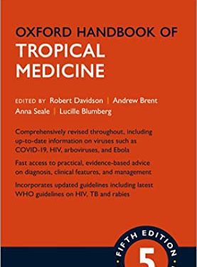 Oxford Handbook of Tropical Medicine (Oxford Medical Handbooks) 5th Edition by Robert Davidson (Editor), Andrew J. Brent (Editor), Anna C. Seale (Editor), Lucille Blumberg (Editor)