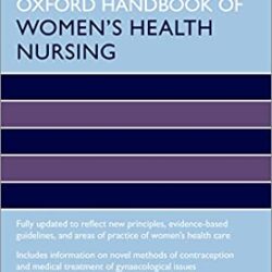Oxford Handbook of Women's Health Nursing (Oxford Handbooks in Nursing) 2nd Edition by Sunanda Gupta (Editor), Debra Holloway (Editor), Ali Kubba (Editor)